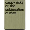 Cappy Ricks, Or, The Subjugation Of Matt door Peter Bernard Kyne