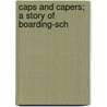 Caps And Capers; A Story Of Boarding-Sch door Gabrielle Emilie Snow Jackson