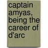 Captain Amyas, Being The Career Of D'Arc door Dolf Wyllarde