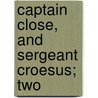 Captain Close, And Sergeant Croesus; Two door General Charles King