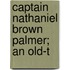 Captain Nathaniel Brown Palmer; An Old-T