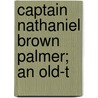 Captain Nathaniel Brown Palmer; An Old-T door Professor John Randolph Spears