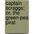 Captain Scraggs; Or, The Green-Pea Pirat