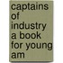 Captains Of Industry A Book For Young Am