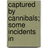 Captured By Cannibals; Some Incidents In
