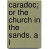 Caradoc; Or The Church In The Sands. A L door Sampson Waters