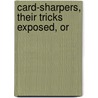 Card-Sharpers, Their Tricks Exposed, Or door Jean-Eugne Robert-Houdin