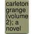 Carleton Grange (Volume 2); A Novel