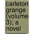 Carleton Grange (Volume 3); A Novel