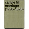 Carlyle Till Marriage (1795-1826) door David Alec Wilson