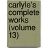 Carlyle's Complete Works (Volume 13)