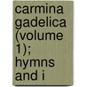 Carmina Gadelica (Volume 1); Hymns And I door Alexander Carmichael