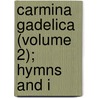 Carmina Gadelica (Volume 2); Hymns And I door Alexander Carmichael