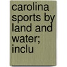 Carolina Sports By Land And Water; Inclu door William Elliott