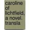 Caroline Of Lichtfield, A Novel. Transla door Isabelle Baronne De Montolieu