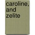 Caroline, And Zelite