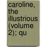 Caroline, The Illustrious (Volume 2); Qu by Wilkins