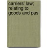 Carriers' Law; Relating To Goods And Pas by Edmund B. Ivatts