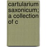 Cartularium Saxonicum; A Collection Of C door Walter de Gray Birch
