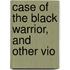 Case Of The Black Warrior, And Other Vio