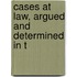Cases At Law, Argued And Determined In T