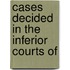 Cases Decided In The Inferior Courts Of