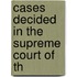 Cases Decided In The Supreme Court Of Th
