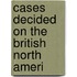 Cases Decided On The British North Ameri