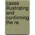 Cases Illustrating And Confirming The Re