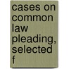 Cases On Common Law Pleading, Selected F by Clarke Butler Whittier