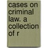 Cases On Criminal Law. A Collection Of R