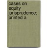 Cases On Equity Jurisprudence; Printed A by Hutchins