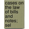 Cases On The Law Of Bills And Notes; Sel door Howard Leslie Smith