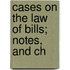 Cases On The Law Of Bills; Notes, And Ch