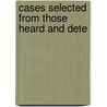 Cases Selected From Those Heard And Dete by Qubec Vice-Admiralty Court