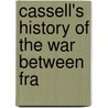 Cassell's History Of The War Between Fra door Edmund Ollier
