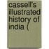 Cassell's Illustrated History Of India (