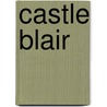 Castle Blair by Flora Louisa Shaw