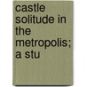 Castle Solitude In The Metropolis; A Stu door Lyman Hotchkiss Bagg