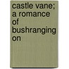 Castle Vane; A Romance Of Bushranging On by Tom Abbott