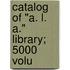 Catalog Of "A. L. A." Library; 5000 Volu