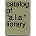 Catalog Of "A.L.A." Library