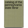 Catalog Of The Pennsylvania State Librar door State Library of Pennsylvania Cn
