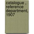 Catalogue , Reference Department, 1907