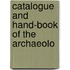 Catalogue And Hand-Book Of The Archaeolo