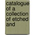 Catalogue Of A Collection Of Etched And