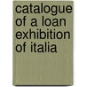 Catalogue Of A Loan Exhibition Of Italia by F. Kleinberger Galleries