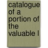 Catalogue Of A Portion Of The Valuable L by Henry Gardner Denny