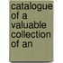 Catalogue Of A Valuable Collection Of An
