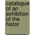 Catalogue Of An Exhibition Of The Histor